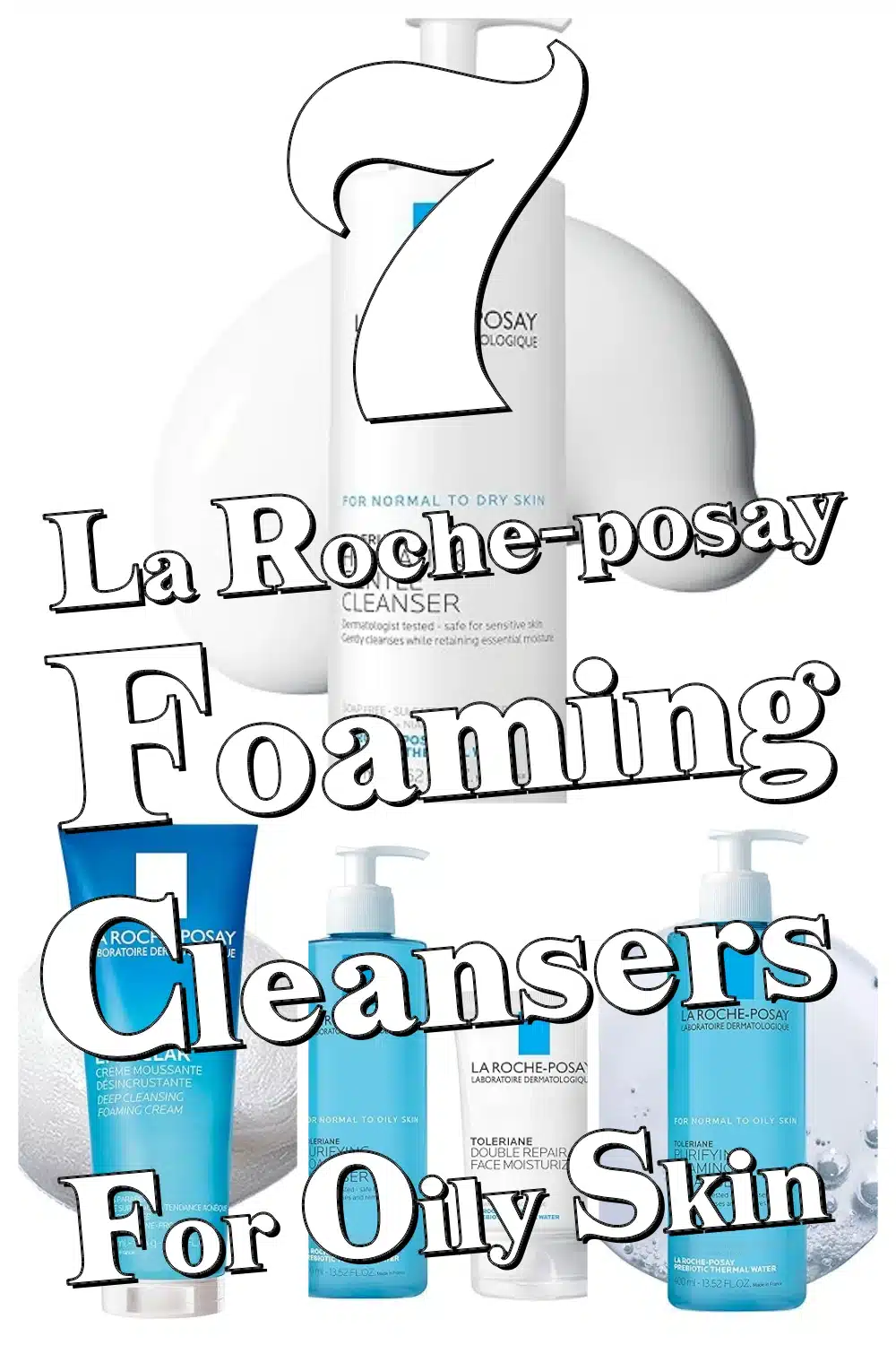 7 Must-Try La Roche-Posay Cleansers for Oily Skin That Leave You Glowing All Day