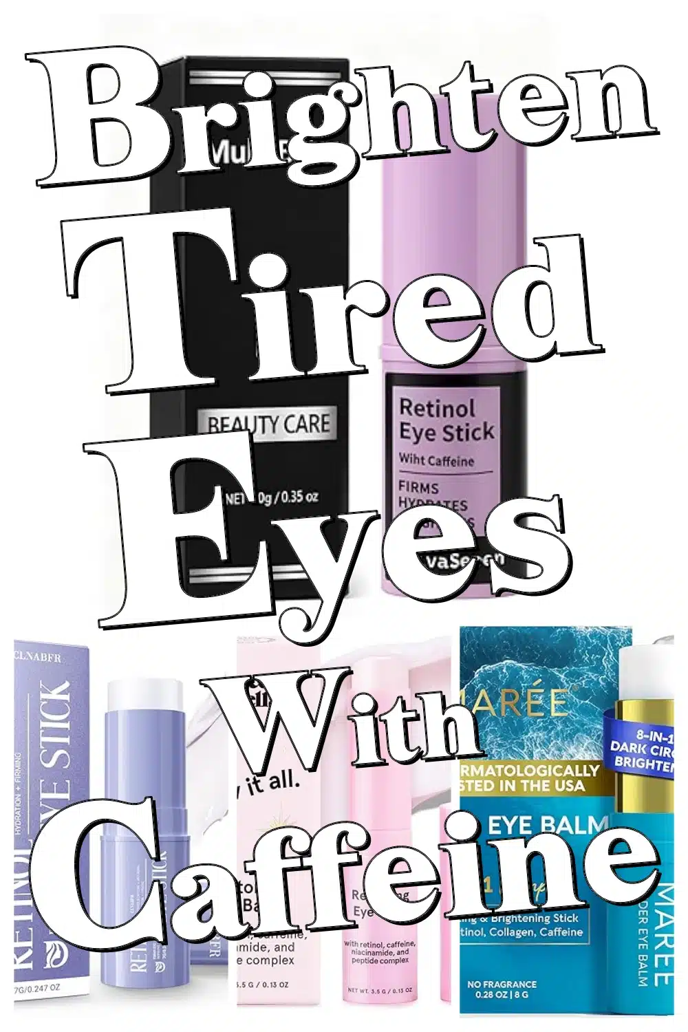 Brighten Tired Eyes Instantly with Caffeine & Vitamin E Eye Sticks - Discover Top Picks!