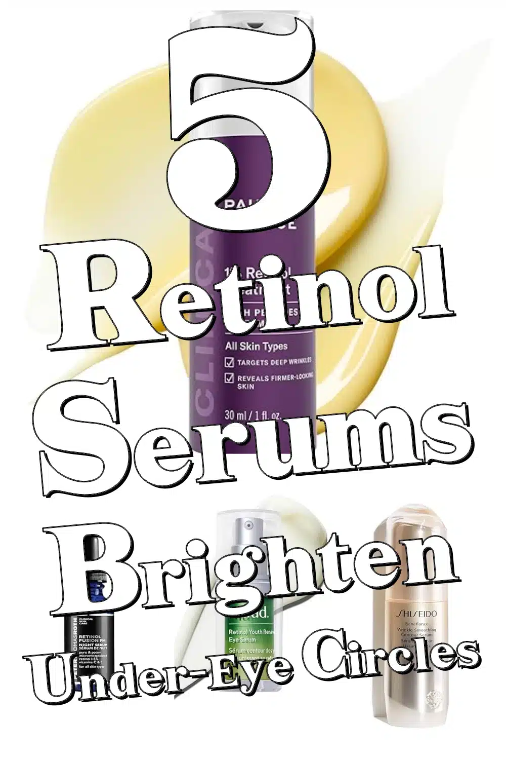Brighten Under-Eye Circles & Soften Smile Lines with These Top 5 Retinol Serums