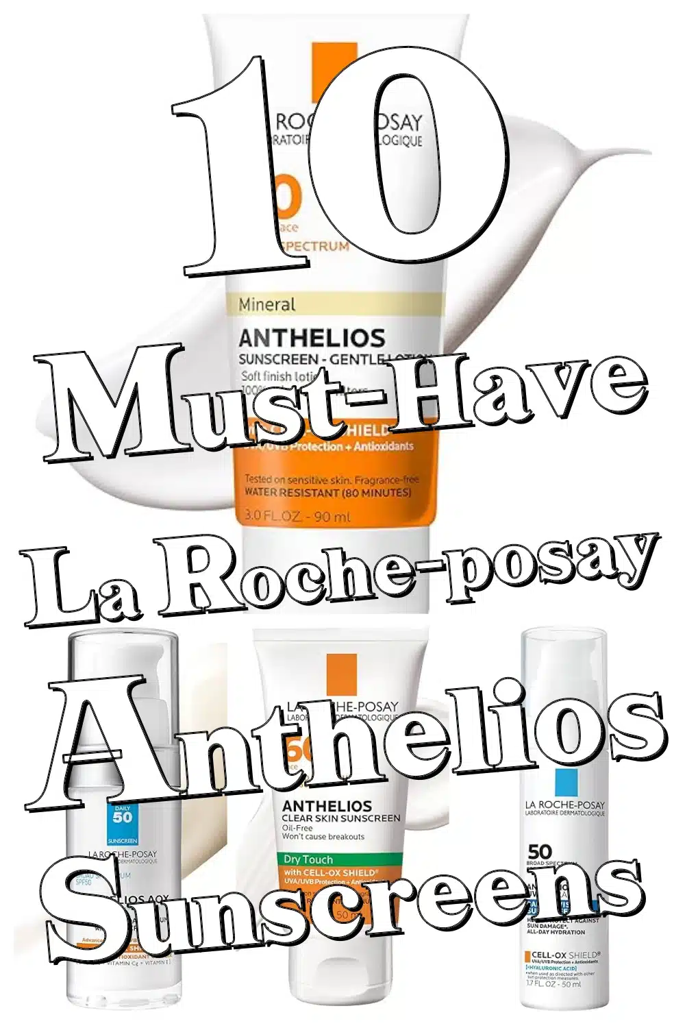 Discover 10 Must-Have La Roche-Posay Anthelios Sunscreens for Face & Body Care