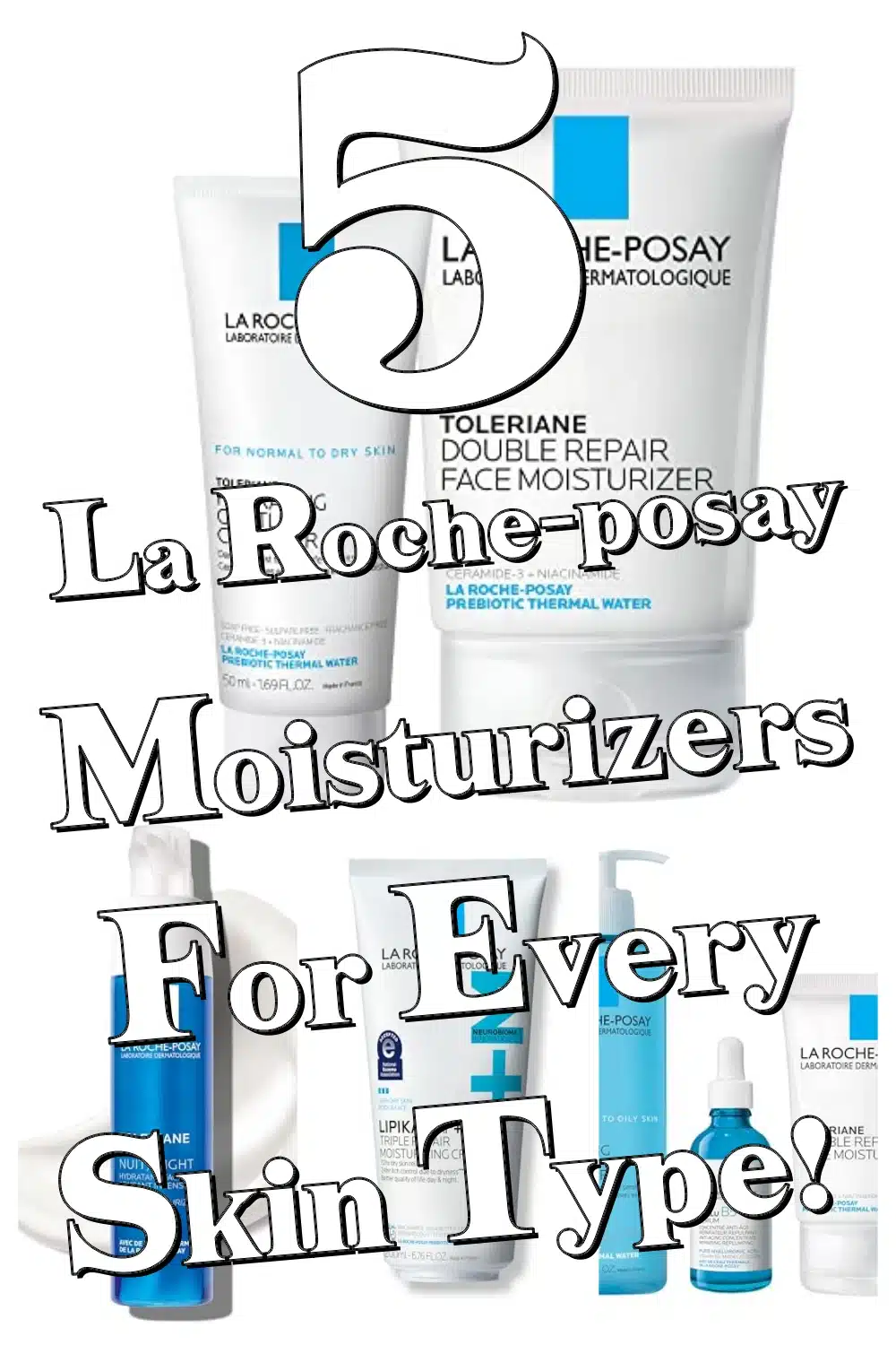 Discover 5 Must-Try La Roche-Posay Moisturizers for Every Skin Type!