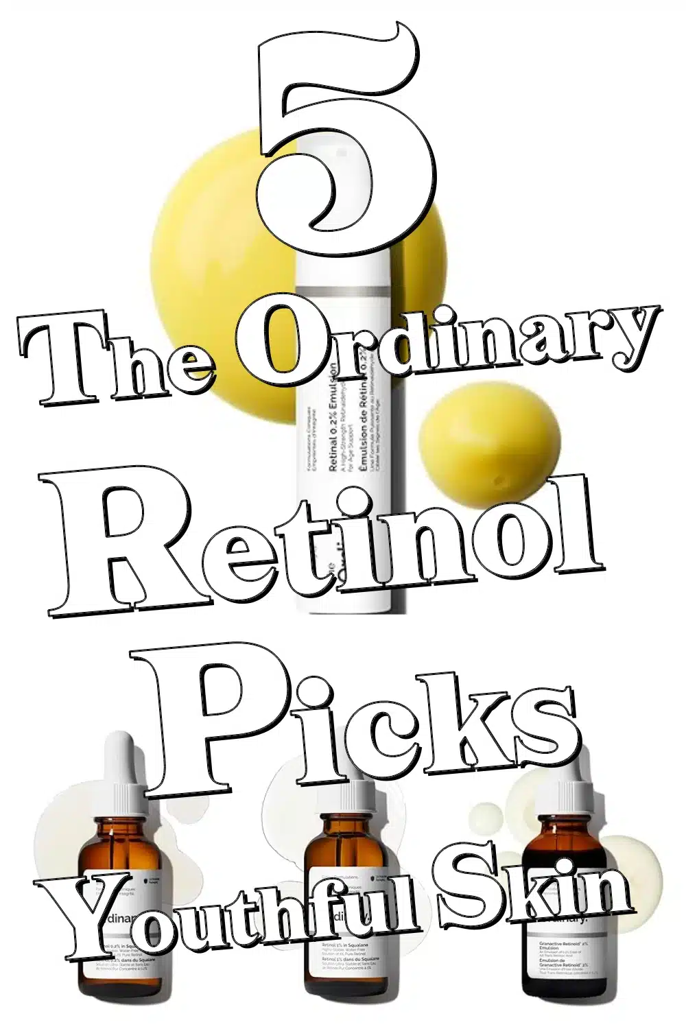 Discover 5 Powerful The Ordinary Retinol Products for Radiant, Youthful Skin!