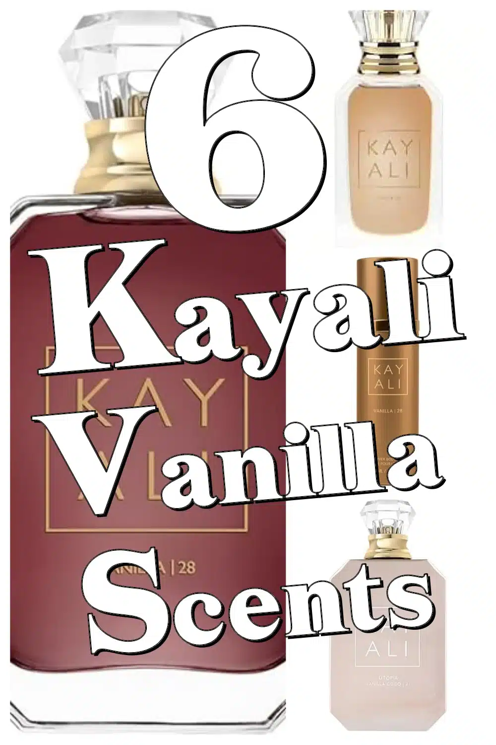 Discover 6 Luxurious Kayali Vanilla Fragrances That Will Transform Your Scent Game