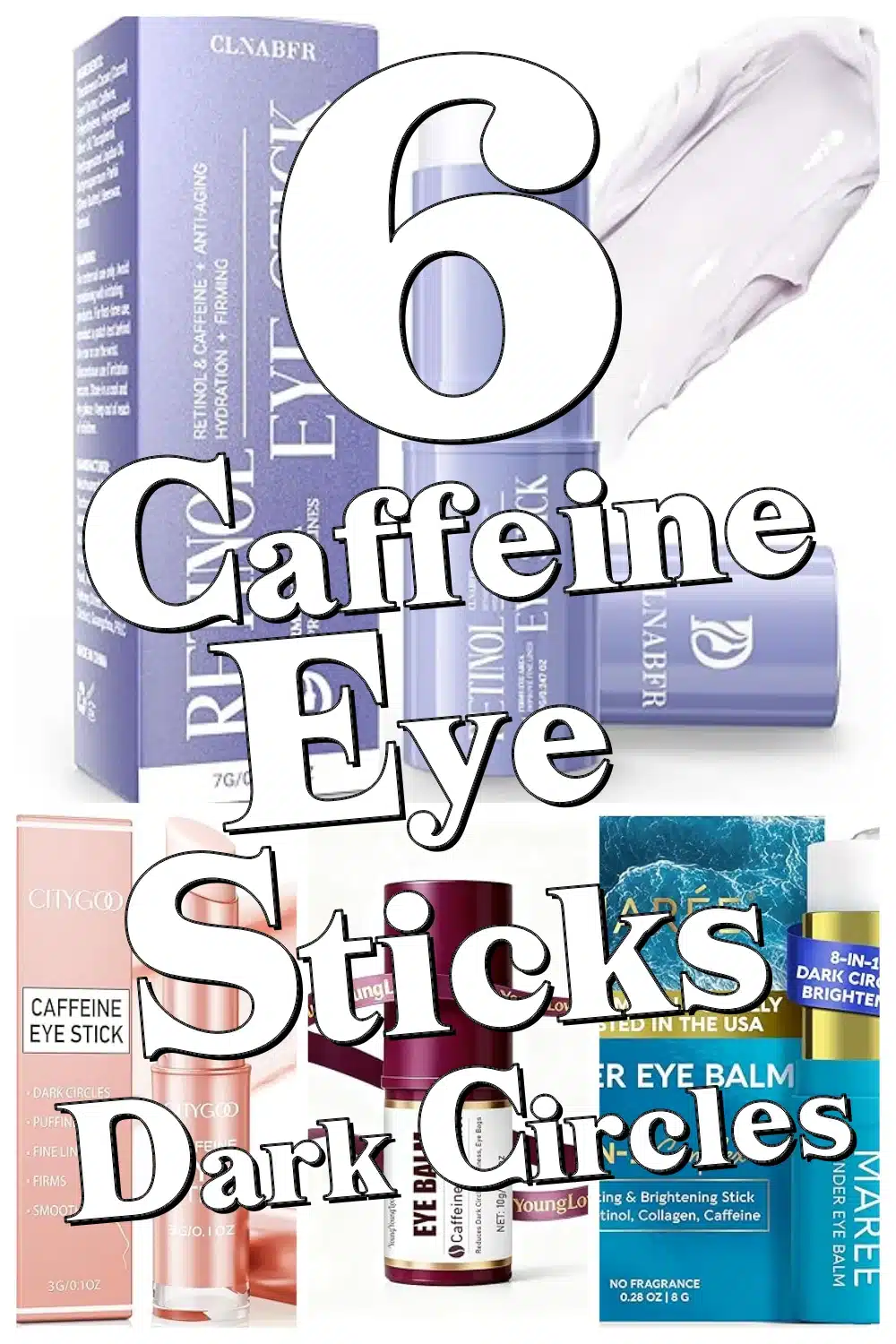 Discover 6 Powerful Caffeine Eye Sticks to Instantly Refresh Tired Eyes and Reduce Puffiness