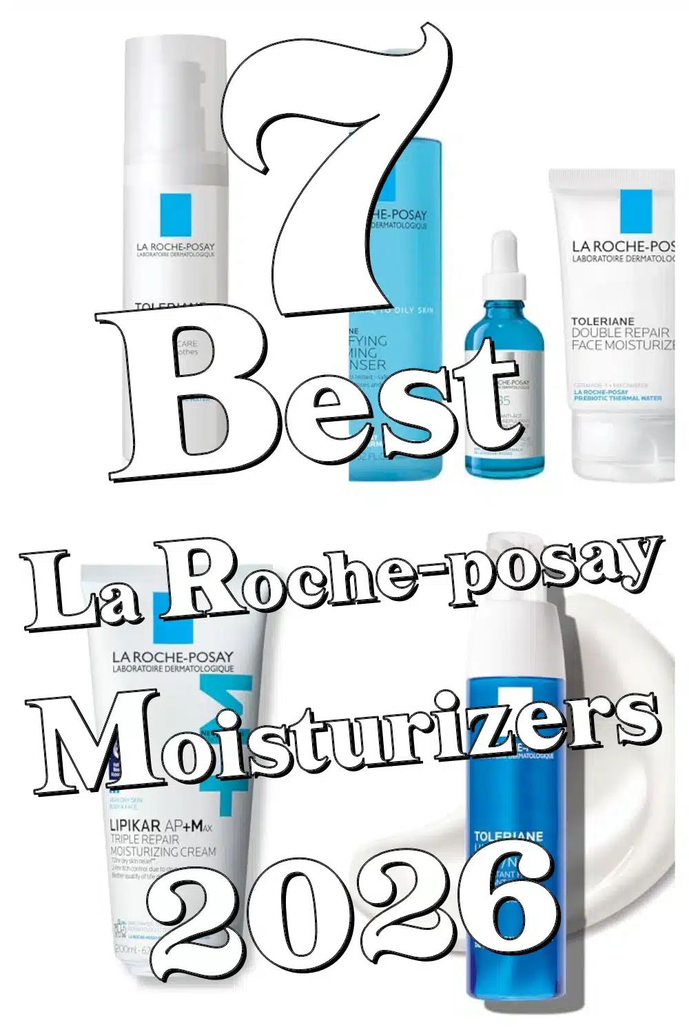 Discover 7 Must-Try La Roche-Posay Moisturizers for Smooth, Hydrated Skin!