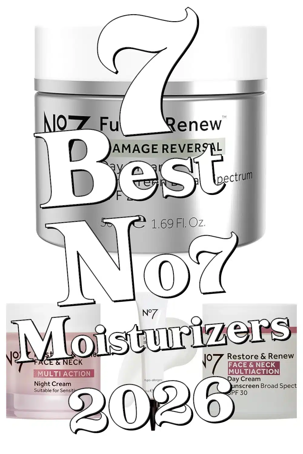 Discover the 7 Best No7 Moisturizers for Radiant, Youthful Skin All Day Long!