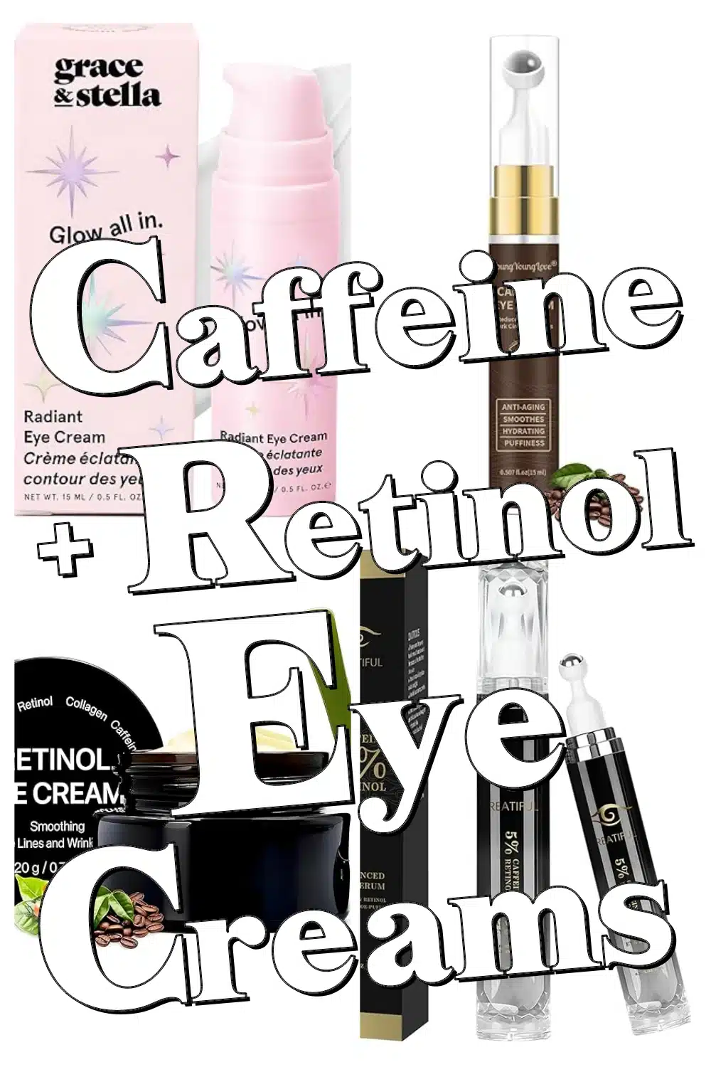 Discover the Best Caffeine + Retinol Eye Creams to Combat Puffiness & Wrinkles!