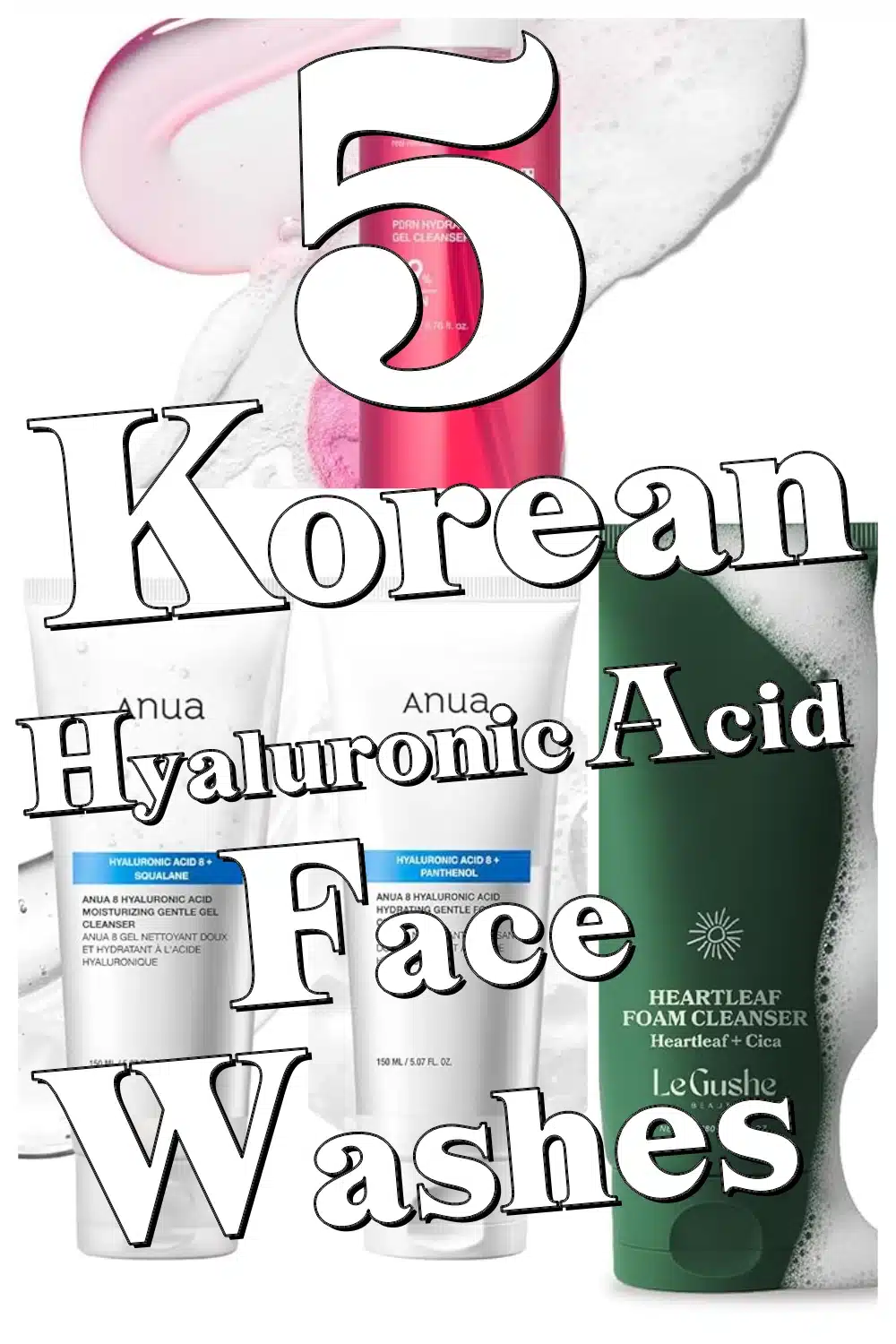 Discover the Top 5 Korean Face Washes Infused with Hyaluronic Acid for Ultimate Hydration!