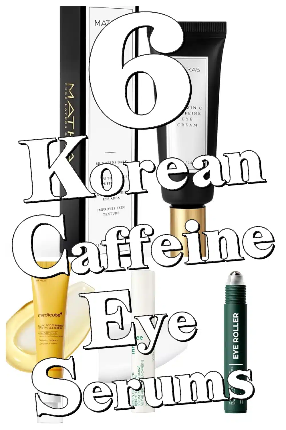 Refresh Your Eyes: Top 6 Caffeine Korean Eye Serums to Reduce Puffiness & Dark Circles