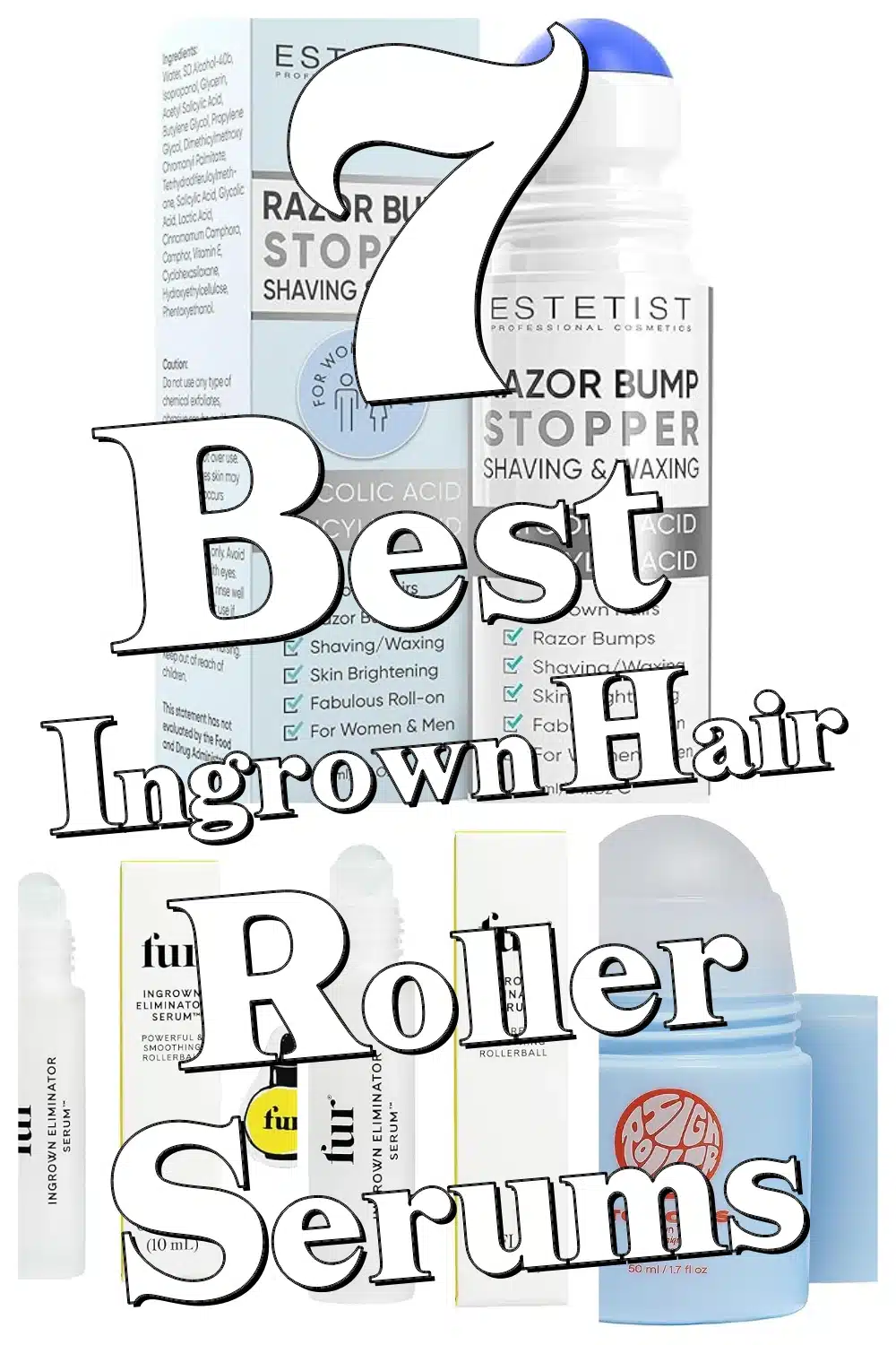 Say Goodbye to Razor Bumps! 7 Best Ingrown Hair Roller Serums That Really Work