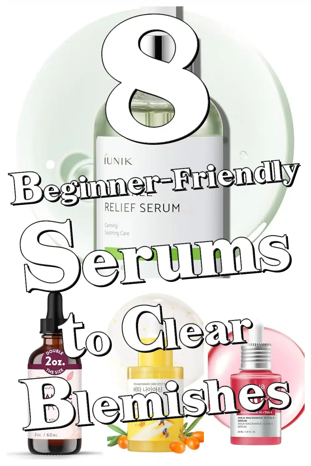 Start Your Glow-Up: 8 Serums Perfect for Beginners to Clear Blemishes & Dark Spots