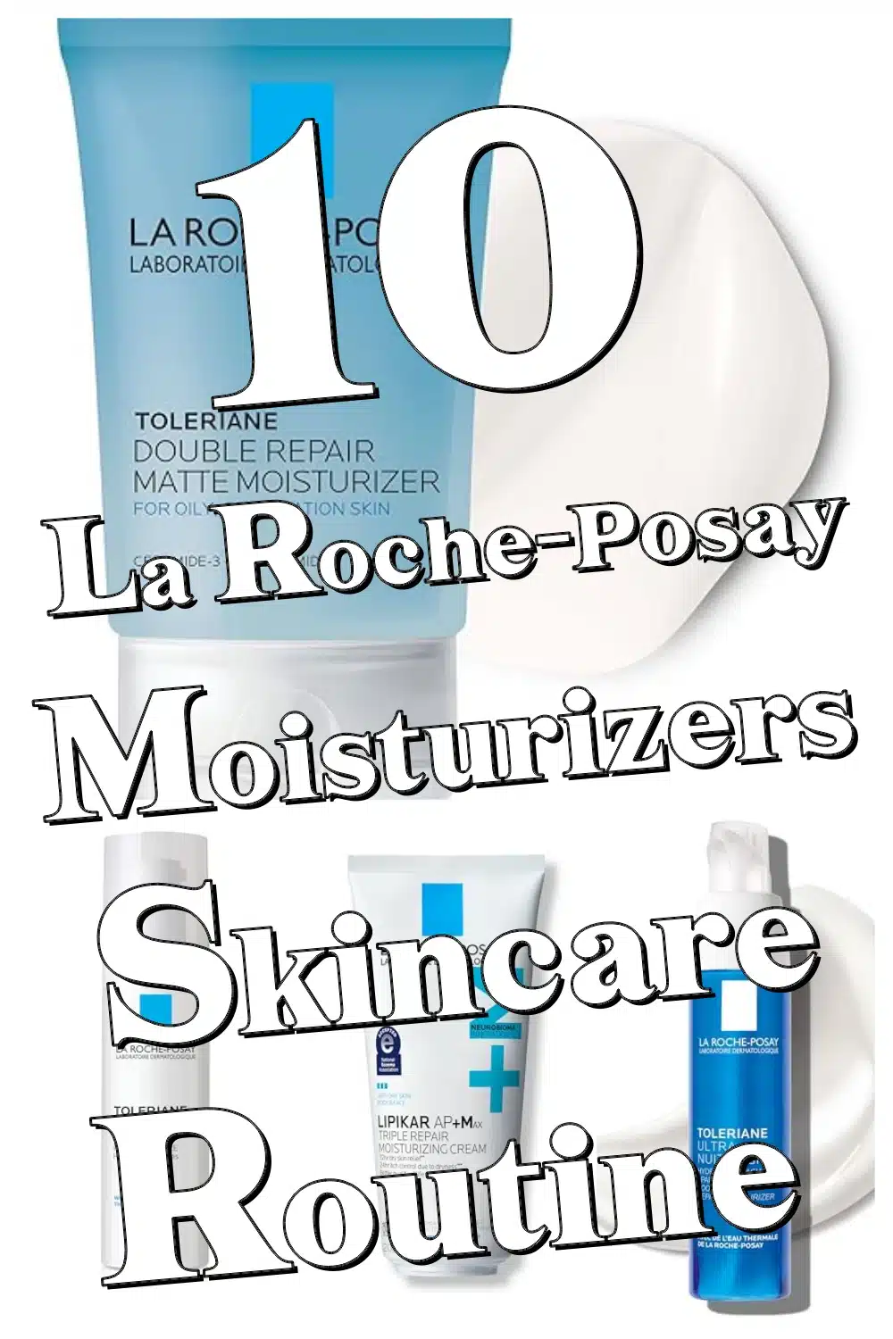 Stay Hydrated & Comfortable Daily with These 10 La Roche-Posay Moisturizers!