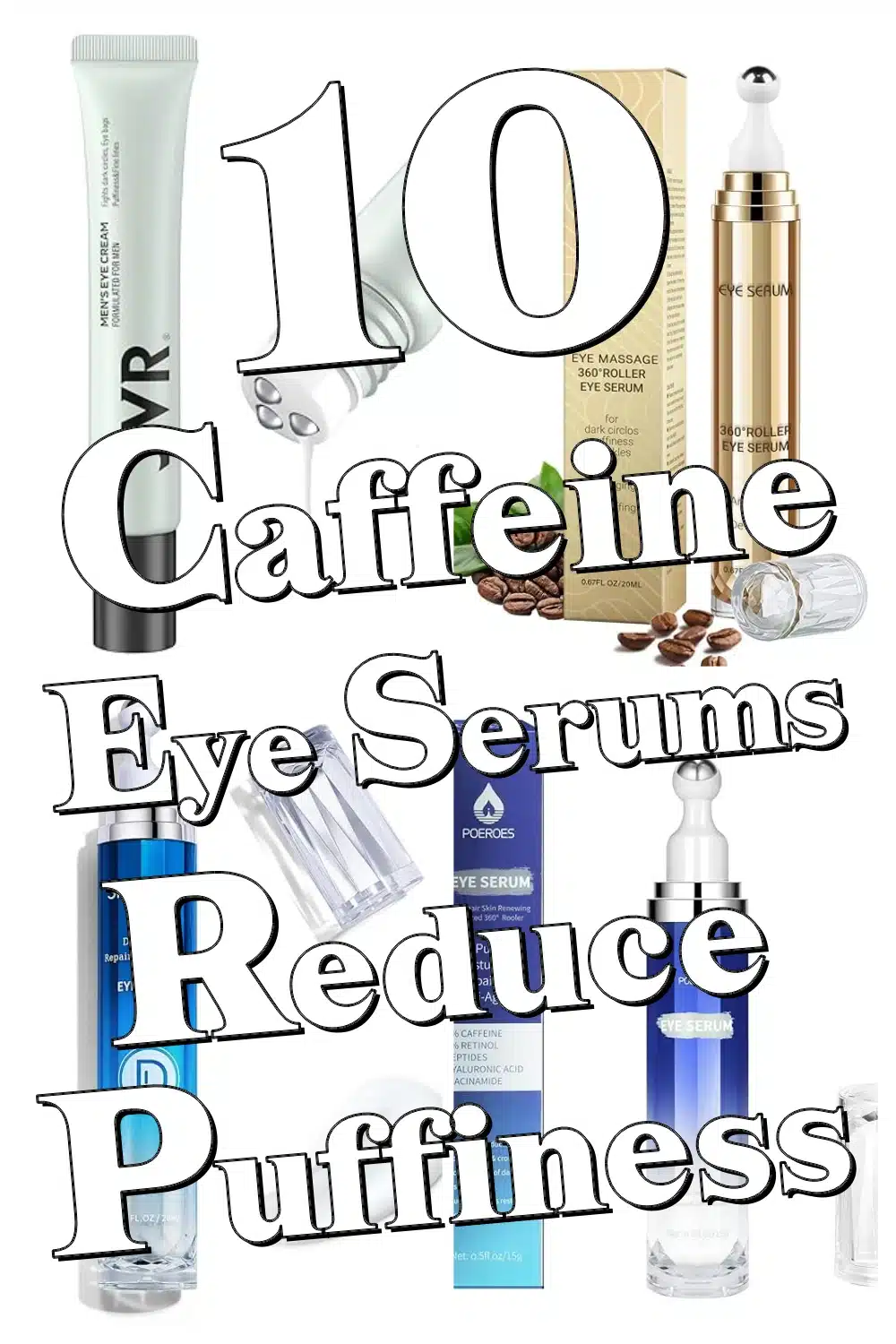 Top 10 Caffeine Eye Serums That Instantly Reduce Puffiness & Brighten Your Eyes