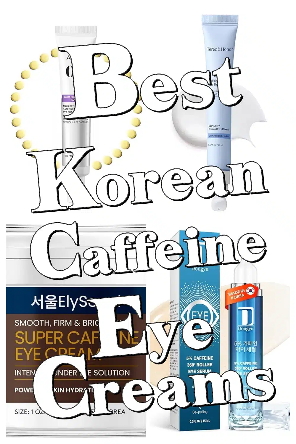Top 5 Korean Caffeine Eye Creams to Beat Puffiness & Dark Circles Fast!