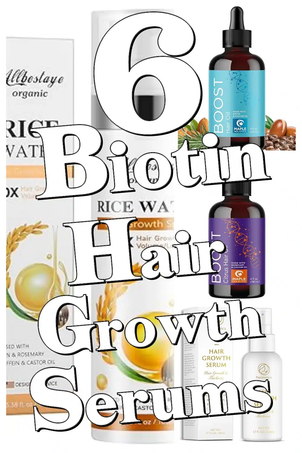 Top 6 Biotin Hair Growth Serums to Repair and Moisturize Damaged Hair Now!