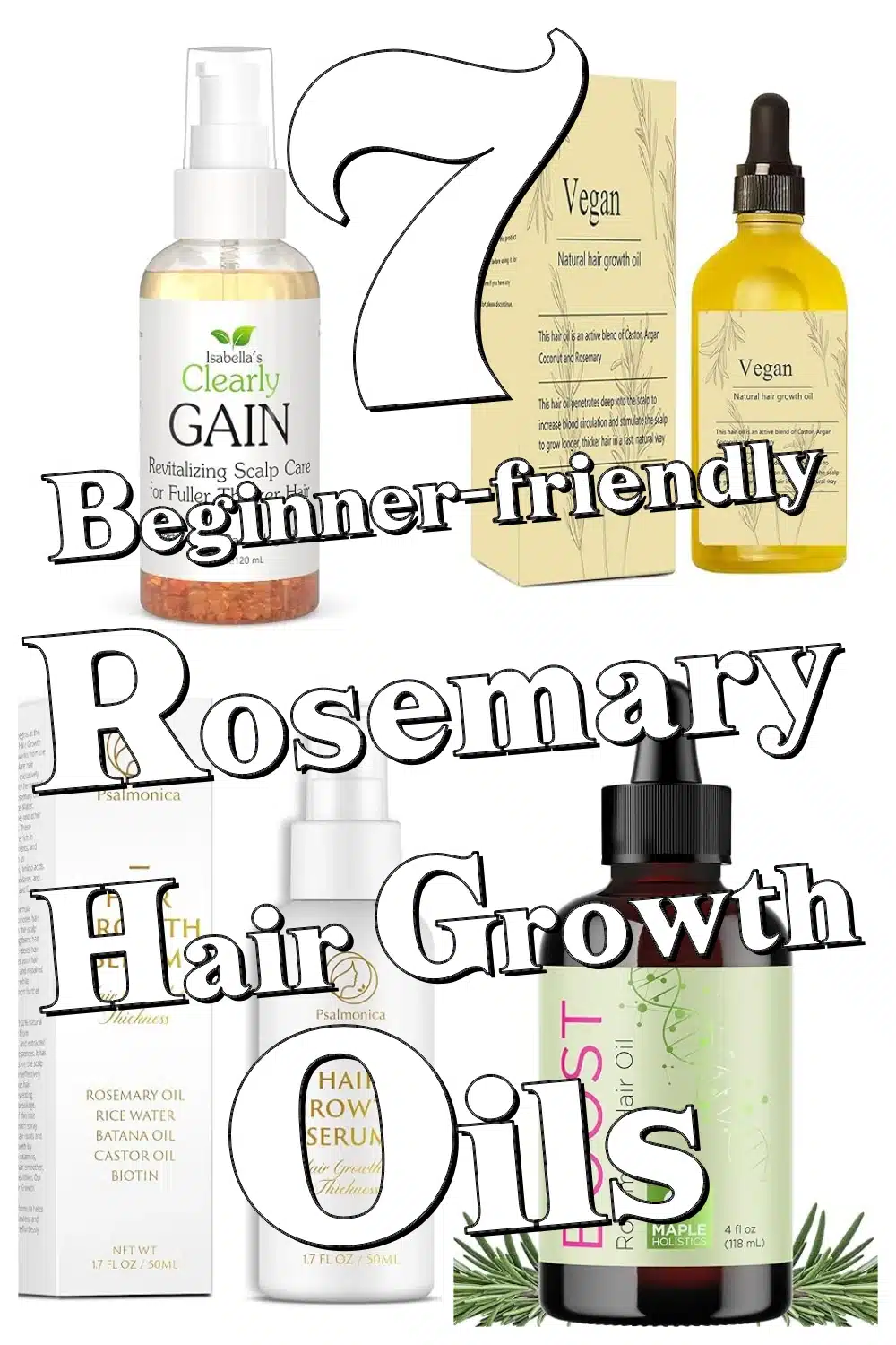 Top 7 Beginner-Friendly Rosemary Oils for Thicker, Fuller Hair Growth