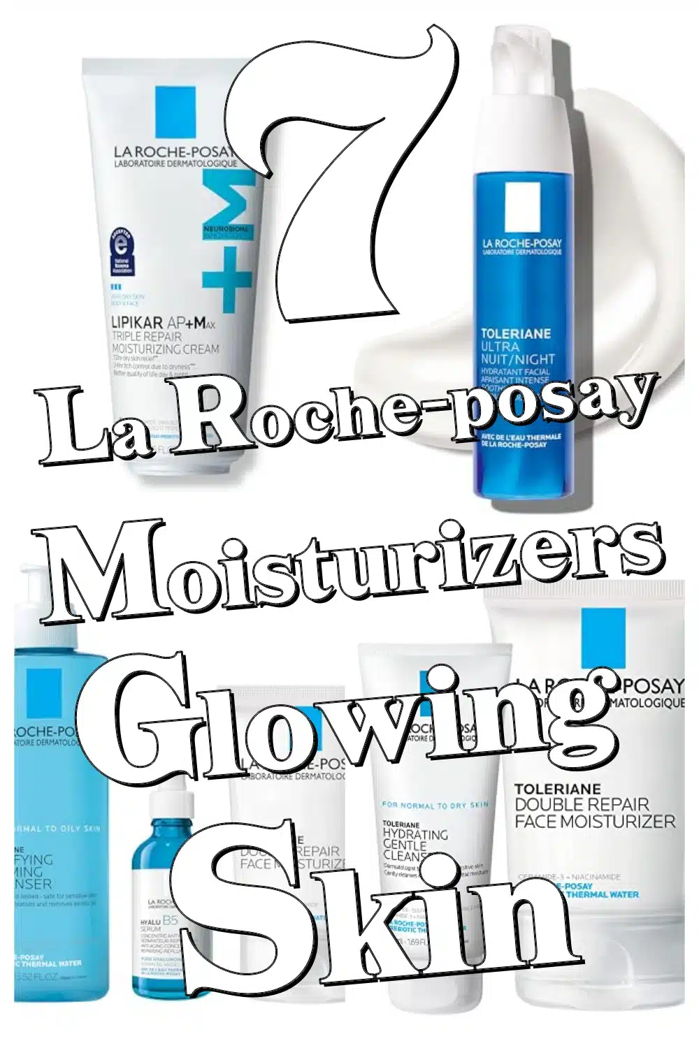 Top 7 La Roche-Posay Moisturizers You Need to Try for Healthy, Glowing Skin