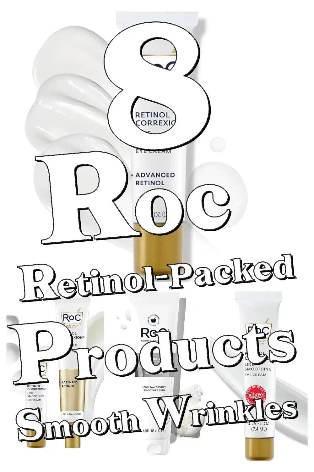 Top 8 RoC Retinol-Packed Products to Smooth Wrinkles & Boost Firmness