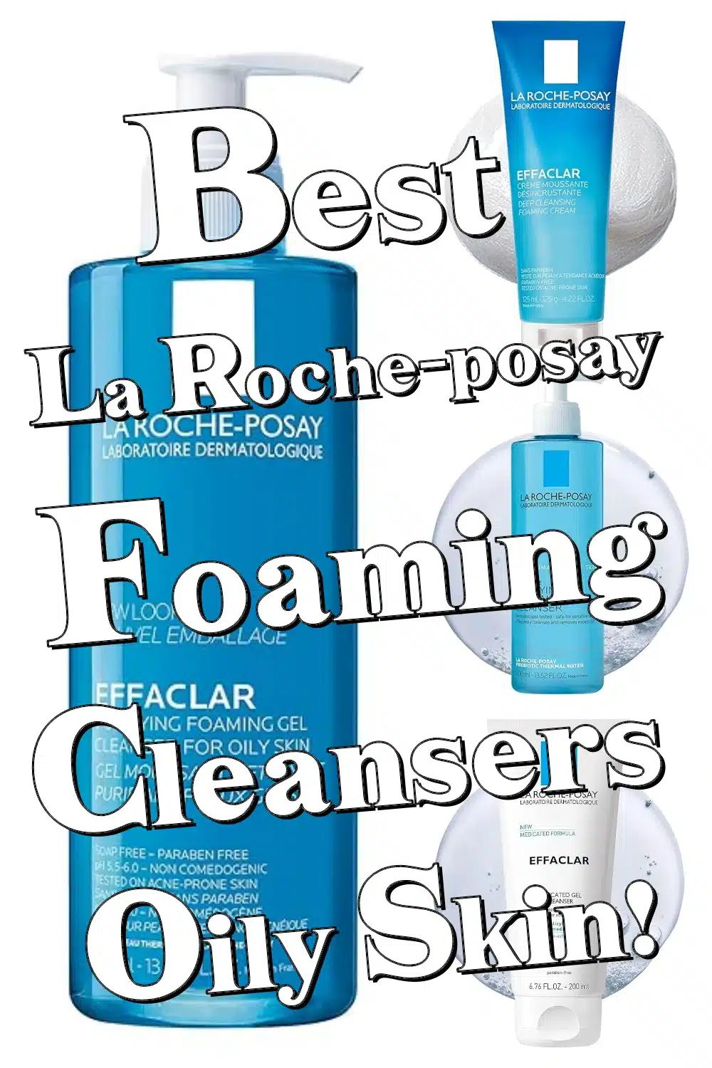 Top La Roche-Posay Foaming Cleansers for Acne and Oily Skin That You'll Love!