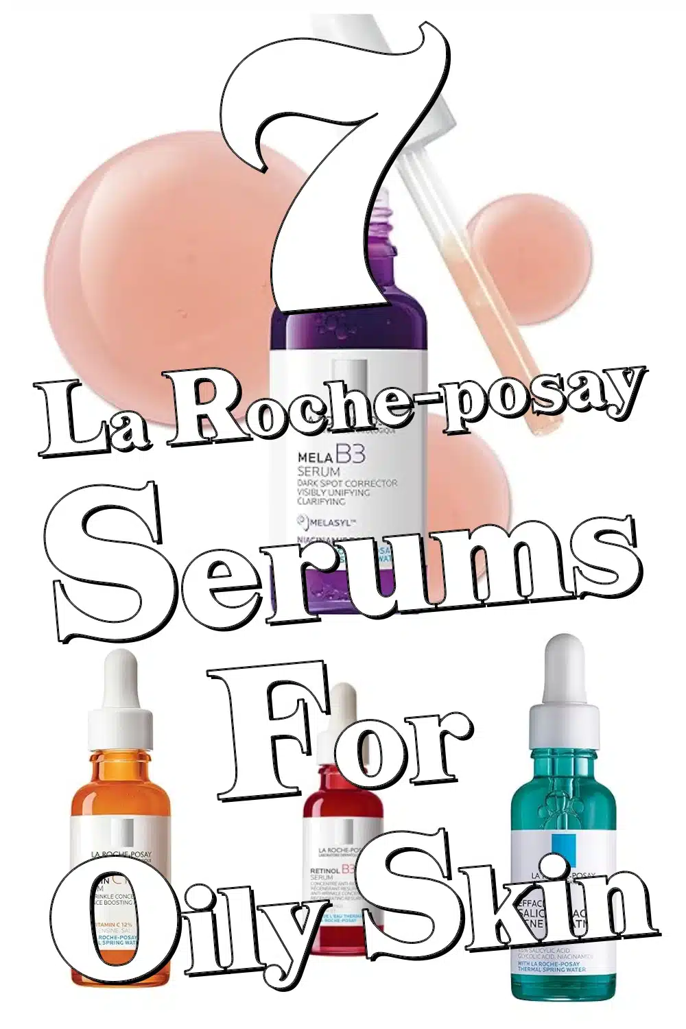 Transform Oily, Acne-Prone Skin with These 7 La Roche-Posay Serums That Really Work
