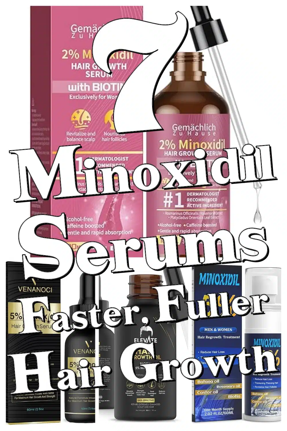 Transform Thin Hair: 7 Minoxidil Serums for Faster, Fuller Growth