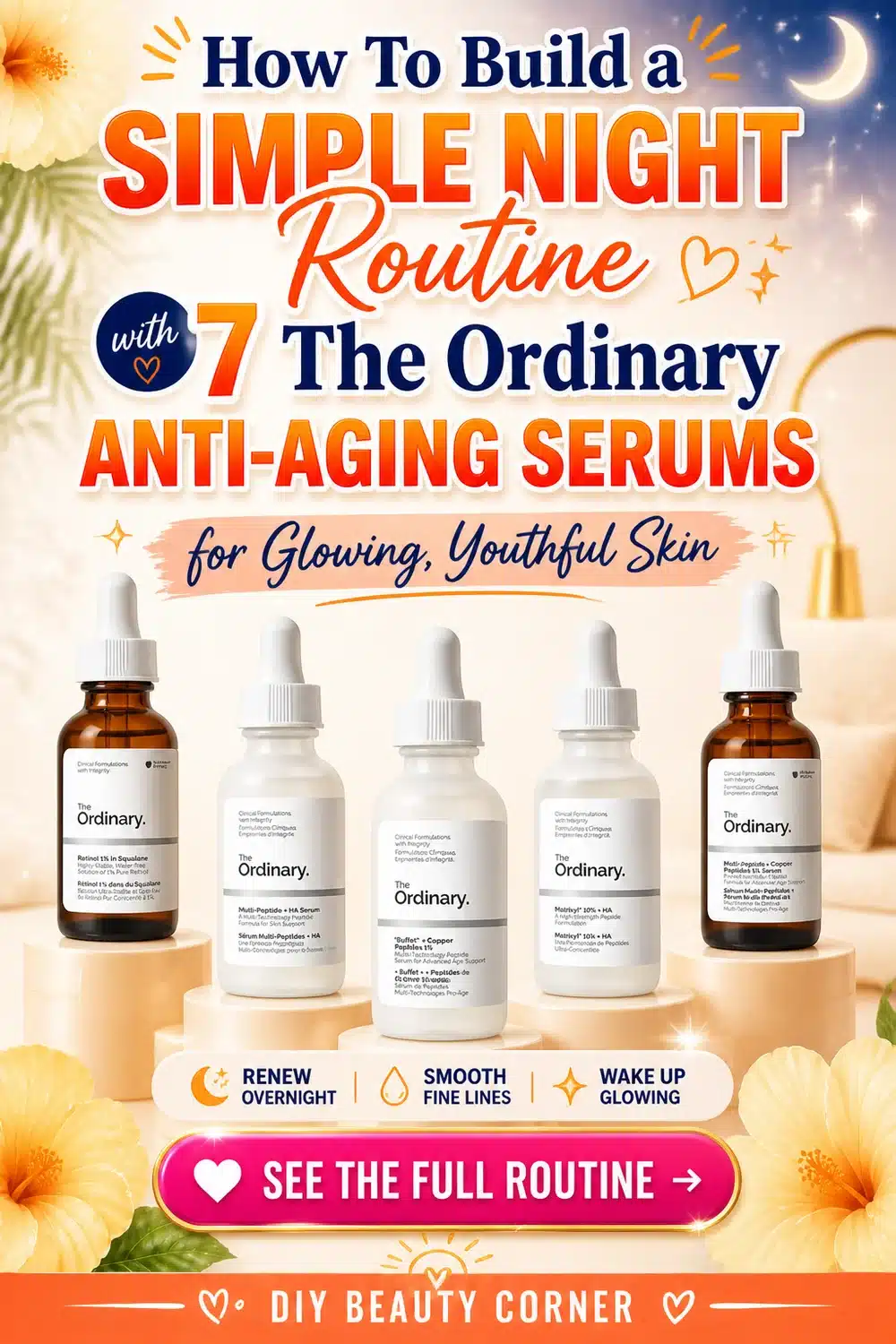 How To Build a Simple Night Routine with 7 The Ordinary Anti-Aging Serums for Glowing Skin